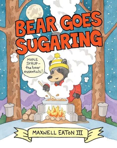 Bear Goes Sugaring by Maxwell Eaton