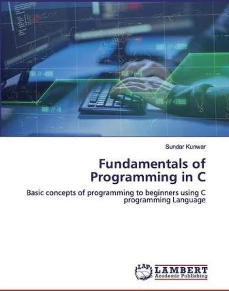Fundamentals of Programming in C by Kunwar 9786200487094 (Paperback)