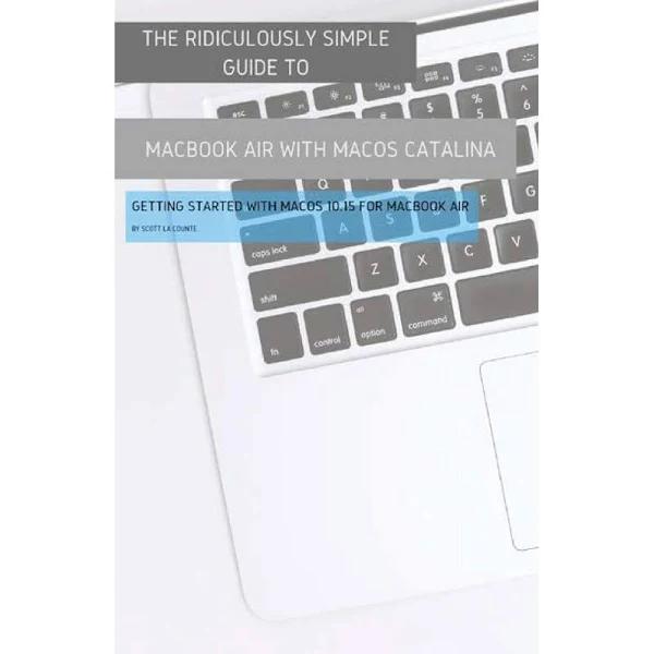 Ridiculously Simple Guide to Macbook Air (Retina) With macOS Catalina Catalina