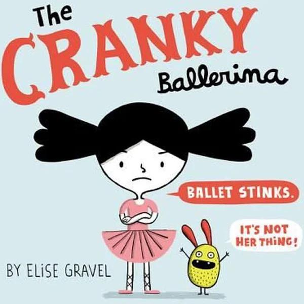 The Cranky Ballerina by Elise Gravel