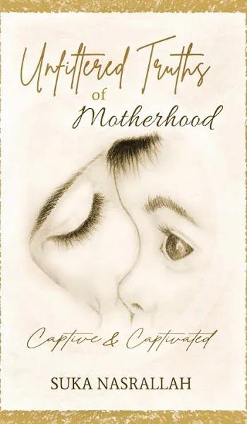 Unfiltered Truths of Motherhood by Suka Nasrallah