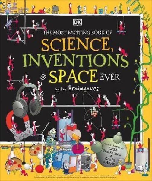 The Most Exciting Book of Science, Inventions, and Space Ever by Dk