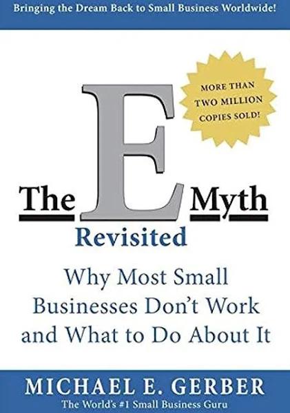 The E-Myth Revisited: Why Most Small Businesses Don't Work and What to Do About It [Book]