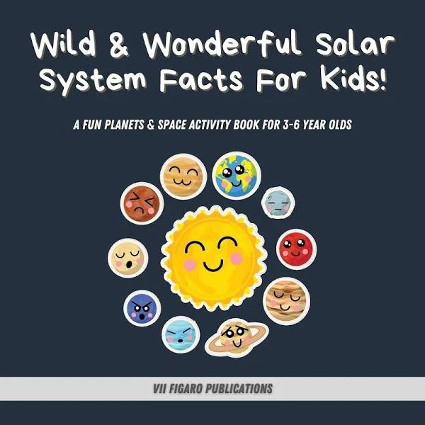 Wild & Wonderful Solar System Facts For Kids by VII Figaro Publications