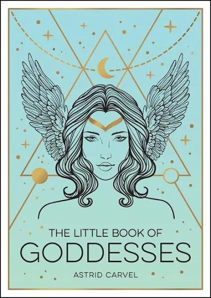 The Little Book of Goddesses by Astrid Carvel