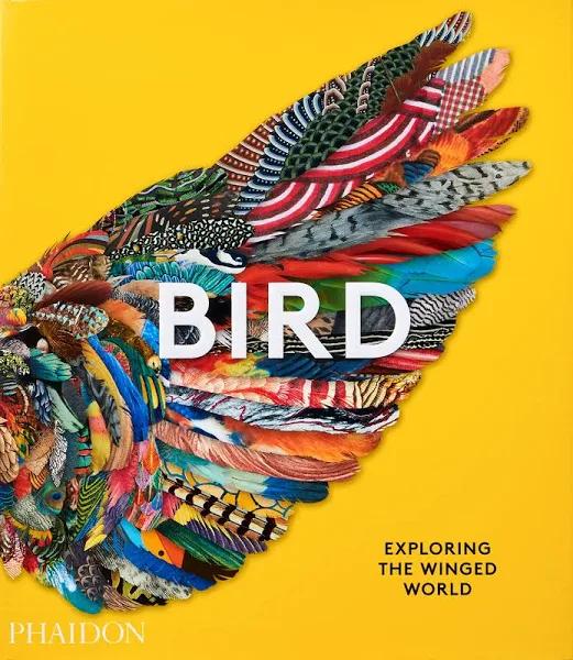 Bird Exploring The Winged World by Phaidon Editors