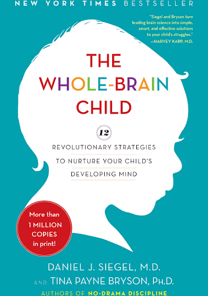 The Whole-Brain Child: 12 Revolutionary Strategies to Nurture Your Child's Developing Mind [Book]