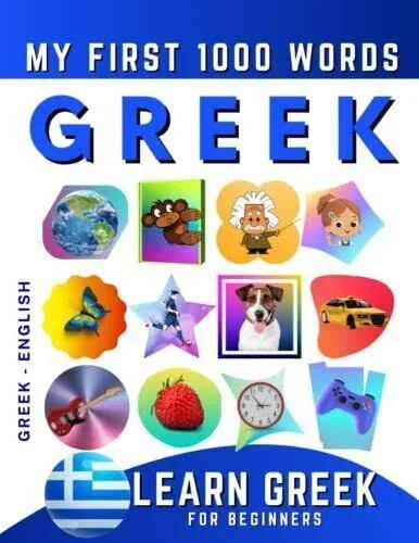 Learn Greek For Beginners, My First 1000 Words: Bilingual Greek - English Language Learning Book For Kids & Adults