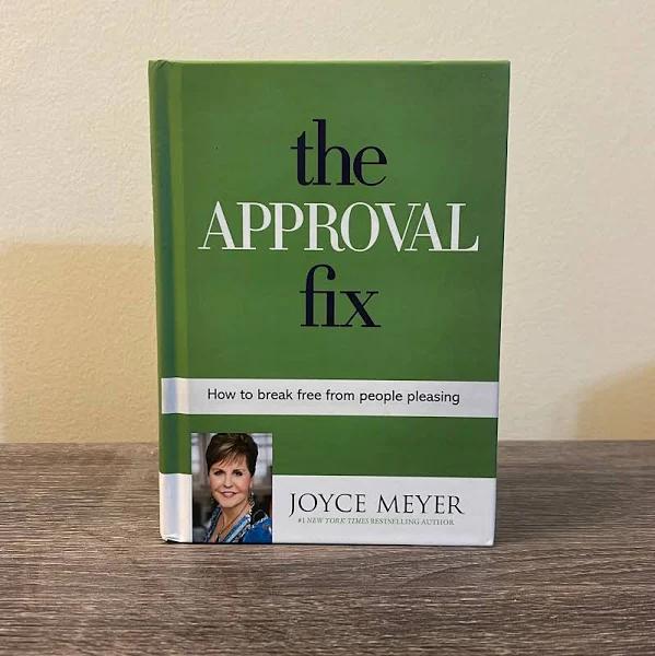 The Approval Fix: How To Break Free From People Pleasing - Joyce Meyer