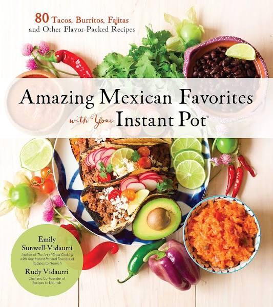 Amazing Mexican Favorites With Your Instant Pot