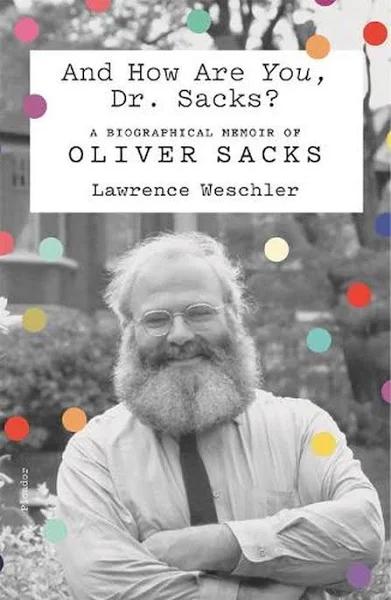 And How Are You Dr. Sacks?: A Biographical Memoir of Oliver Sacks