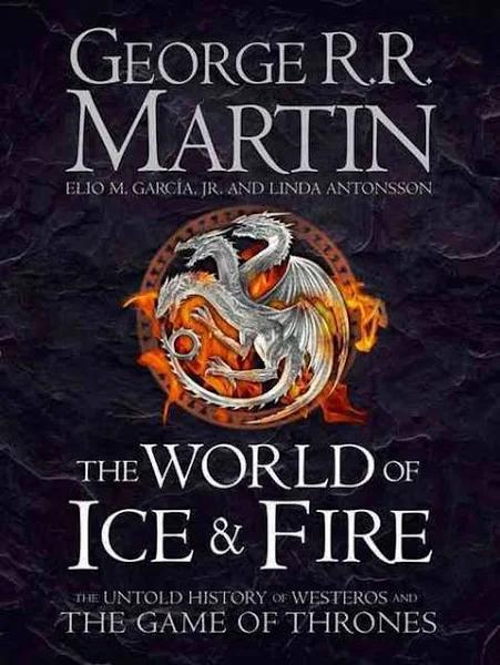 The World of Ice & Fire: The Untold History of Westeros and the Game of Thrones [Book]