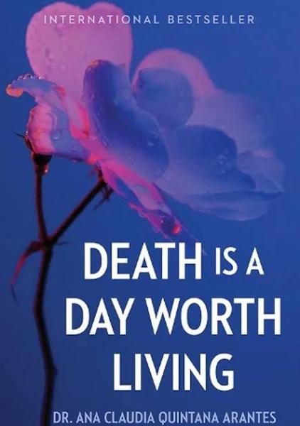 Death Is A Day Worth Living by Ana Claudia Quintana Arantes