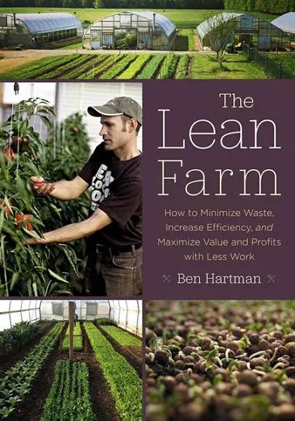 The Lean Farm: How to Minimize Waste, Increase Efficiency, and Maximize Value and Profits with Less Work [Book]