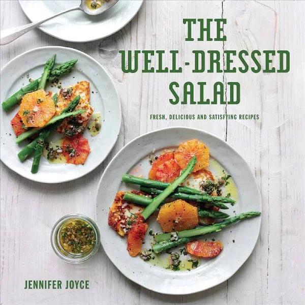 The Well-Dressed Salad : Fresh Delicious and Satisfying Recipes