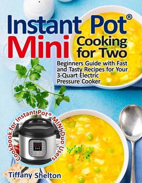 Instant Pot Mini Cooking for Two by Tiffany Shelton