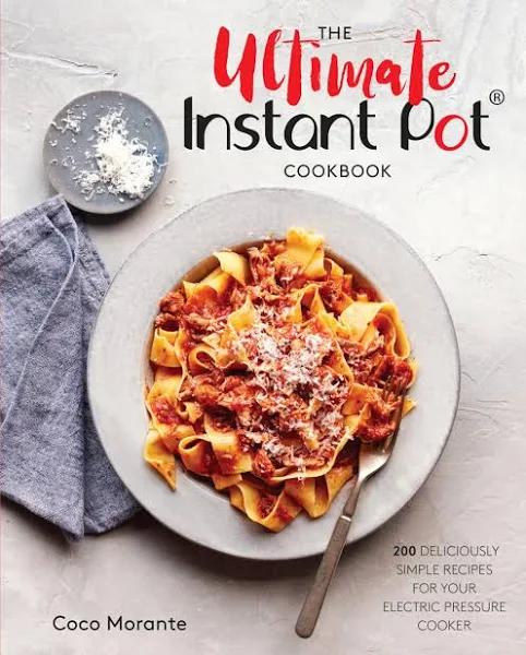 The Ultimate Instant Pot Cookbook 200 Deliciously Simple Recipes for