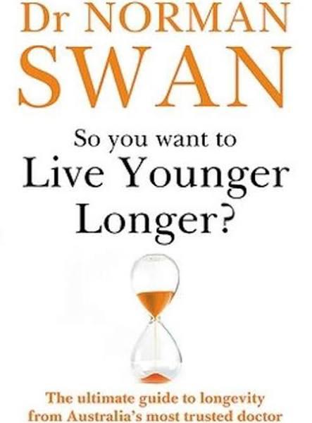 So You Want to Live Younger Longer? by Norman Swan