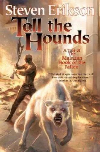 Toll the Hounds: Book Eight of The Malazan Book of the Fallen [Book]