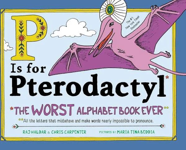 P Is for Pterodactyl - The Worst Alphabet Book Ever