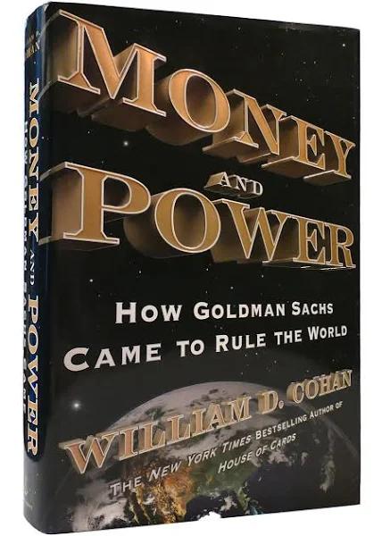 Money and Power How Goldman Sachs Came to Rule The World