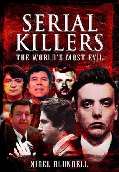 Serial Killers: The World's Most Evil by Nigel Blundell