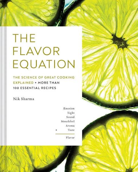 The Flavor Equation The Science of Great Cooking Explained More Than 100 Essential Recipes