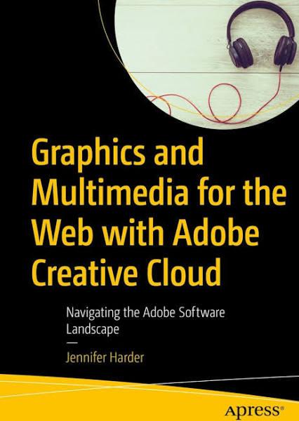 Graphics and Multimedia For The Web With Adobe Creative Cloud