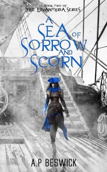 A Sea of Sorrow And Scorn (The Levanthria Series) by a.p Beswick