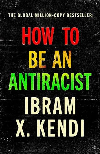 How to Be An Antiracist by Ibram X. Kendi