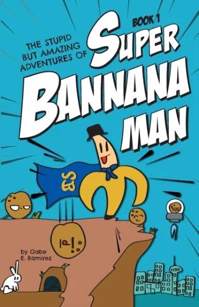 The Stupid But Amazing Adventures Of Super Bannana Man: Book 1 [Book]