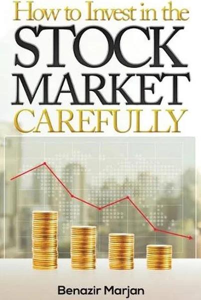 How To Invest in The Stock Market Carefully by Benazir Marjan