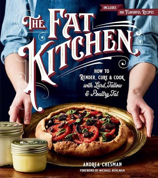 The Fat Kitchen : How To Render, Cure & Cook with Lard, Tallow & Poultry Fat