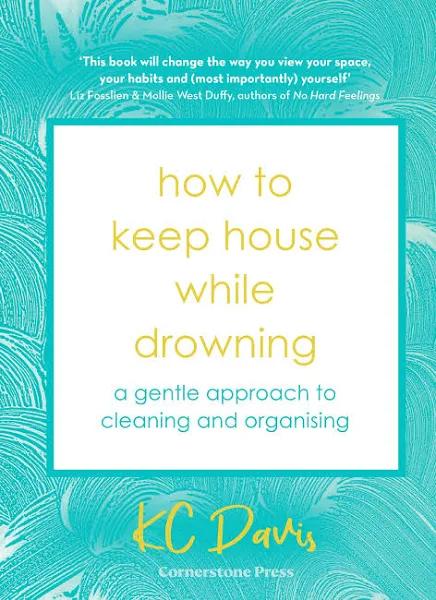 How to Keep House While Drowning by KC Davis