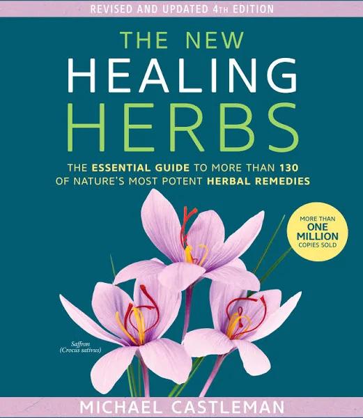 The New Healing Herbs - The Essential Guide to More Than 130 of Nature