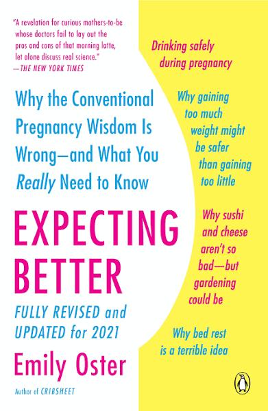 Expecting Better - Why The Conventional Pregnancy Wisdom Is Wrong--And