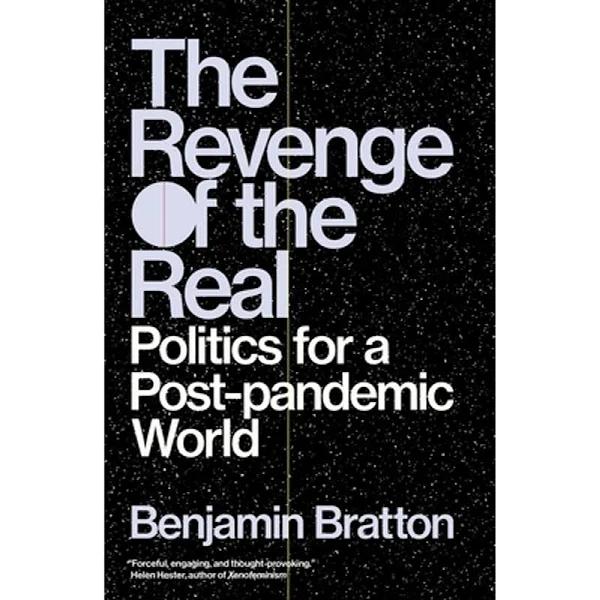 The Revenge of The Real by Benjamin Bratton