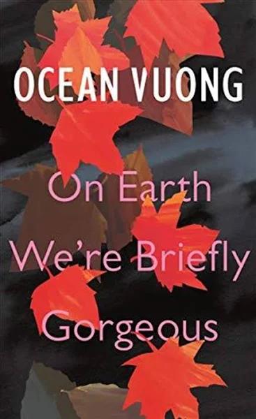 On Earth We're Briefly Gorgeous by Ocean Vuong