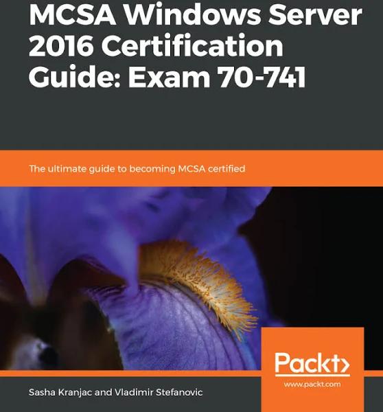 MCSA Windows Server 2016 Certification Guide: Exam 70-741