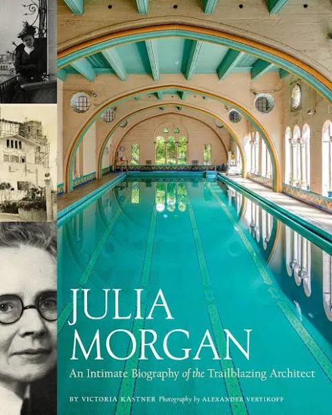 Julia Morgan An Intimate Biography of The Trailblazing Architect by Victoria Kastner