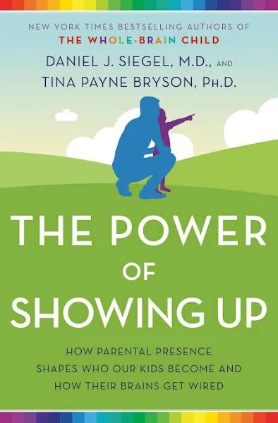 The Power of Showing Up: How Parental Presence Shapes Who Our Kids Become and How Their Brains Get Wired [Book]