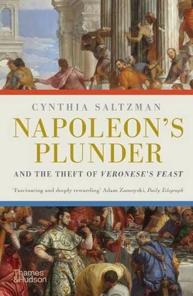 Napoleon's Plunder and The Theft of Veronese's Feast by Cynthia Saltzman