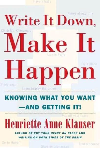 Write It Down Make It Happen: Knowing What You Want and Getting It