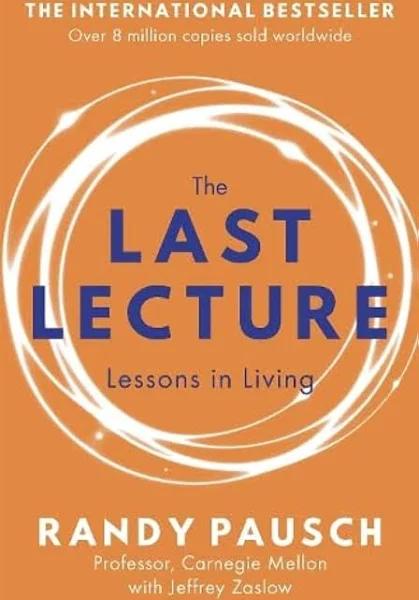 The Last Lecture: Lessons in Living [Book]