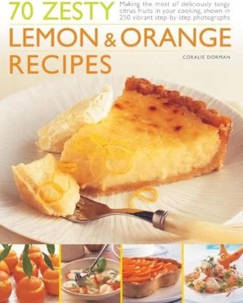 70 Zesty Lemon & Orange Recipes by Coralie Dorman