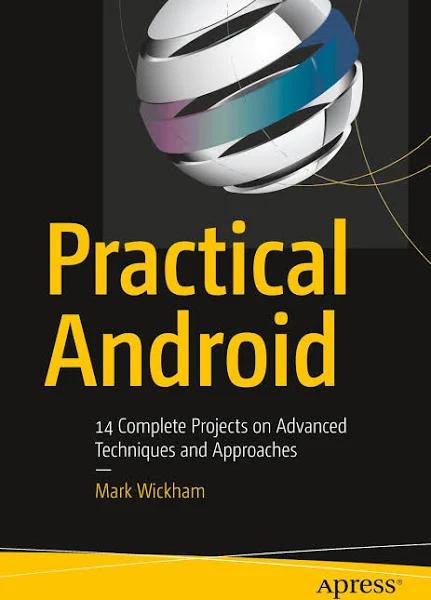 Practical Android: 14 Complete Projects on Advanced Techniques and Approaches