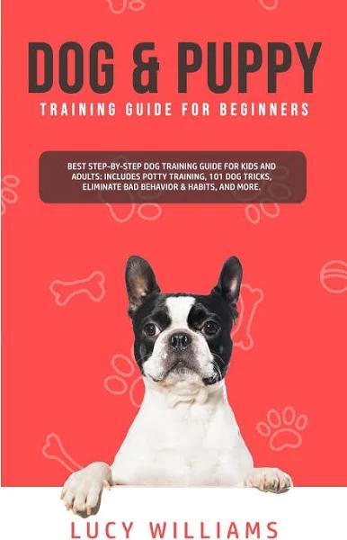 Dog & Puppy Training Guide for Beginners by Lucy Williams