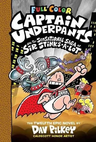 Captain Underpants and The Sensational Saga of Sir Stinks-A-Lot (Captain Underpants #12) by Dav Pilkey