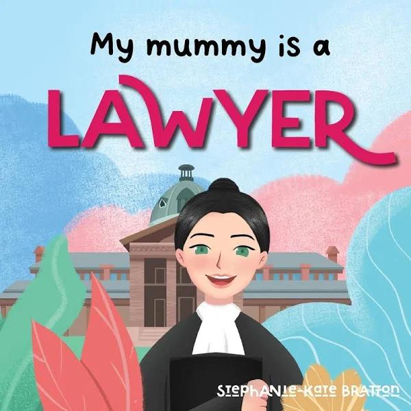 My Mummy Is A Lawyer by Stephanie-Kate Bratton