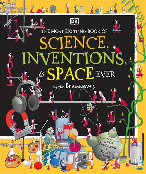 The Most Exciting Book of Science, Inventions, and Space Ever by The Brainwaves